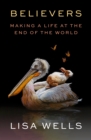 Image for Believers : Making a Life at the End of the World