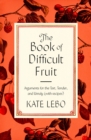 Image for The Book of Difficult Fruit : Arguments for the Tart, Tender, and Unruly (with recipes)