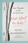 Image for What About the Baby? : Some Thoughts on the Art of Fiction