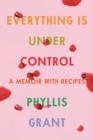Image for Everything Is Under Control : A Memoir with Recipes