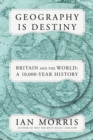 Image for Geography Is Destiny : Britain and the World: A 10,000-Year History