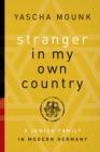 Image for Stranger in my own country  : a Jewish family in modern Germany