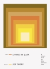 Image for Living in data  : a citizen&#39;s guide to a better information future