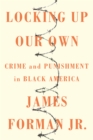 Image for Locking Up Our Own : Crime and Punishment in Black America