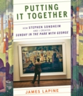 Image for Putting it together  : how Stephen Sondheim and I created &#39;Sunday in the Park with George&#39;