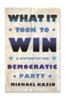 Image for What It Took to Win : A History of the Democratic Party