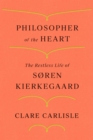 Image for Philosopher of the Heart : The Restless Life of Soren Kierkegaard