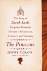 Image for The Pinecone : The Story of Sarah Losh, Forgotten Romantic Heroine--Antiquarian, Architect, and Visionary
