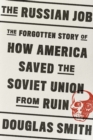 Image for The Russian Job : The Forgotten Story of How America Saved the Soviet Union from Ruin