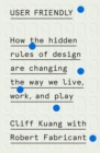 Image for User Friendly : How the Hidden Rules of Design Are Changing the Way We Live, Work, and Play