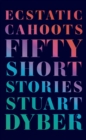 Image for Ecstatic Cahoots : Fifty Short Stories