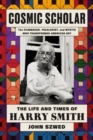Image for Cosmic scholar  : the life and times of Harry Smith