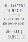 Image for The Tyranny of Merit : What&#39;s Become of the Common Good?