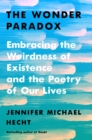 Image for The Wonder Paradox : Embracing the Weirdness of Existence and the Poetry of Our Lives