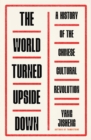 Image for The world turned upside down  : a history of the Chinese Cultural Revolution