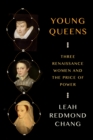 Image for Young Queens : Three Renaissance Women and the Price of Power