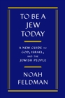 Image for To Be a Jew Today : A New Guide to God, Israel, and the Jewish People
