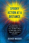 Image for Spooky action at a distance  : the phenomenon that reimagines space and time - and what it means for black holes, the big bang, and theories of everything