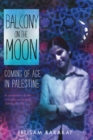 Image for Balcony on the moon: a Palestinian coming of age memoir