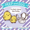 Image for Peep and Egg: I&#39;m Not Using the Potty