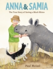 Image for Anna &amp; Samia : The True Story of Saving a Black Rhino