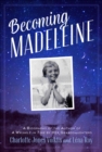 Image for Becoming Madeleine: a biography of the author of A wrinkle in time by her granddaughters