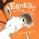 Image for Ernest, the Moose Who Doesn&#39;t Fit