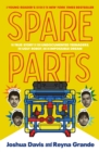 Image for Spare parts  : the true story of four undocumented teenagers, one ugly robot, and an impossible dream
