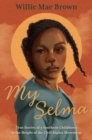 Image for My Selma  : true stories of a Southern childhood at the height of the civil rights movement