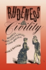 Image for Rudeness and Civility : Manners in Nineteenth-Century Urban America