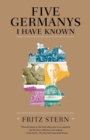 Image for Five Germanys I Have Known : A History &amp; Memoir