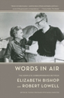 Image for Words in air  : the complete correspondence between Elizabeth Bishop and Robert Lowell