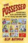 Image for The possessed  : adventures with Russian book and the people who read them