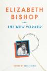 Image for Elizabeth Bishop and the New Yorker