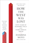 Image for How the West Was Lost : Fifty Years of Economic Folly--and the Stark Choices Ahead