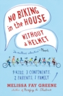 Image for No Biking in the House Without a Helmet : 9 Kids, 3 Continents, 2 Parents, 1 Family