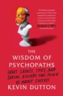 Image for The Wisdom of Psychopaths : What Saints, Spies, and Serial Killers Can Teach Us About Success
