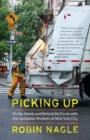 Image for Picking up  : on the streets and behind the trucks with the sanitation workers of New York City