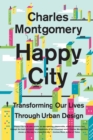 Image for Happy City: Transforming Our Lives Through Urban Design