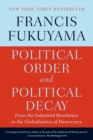Image for Political Order and Political Decay : From the Industrial Revolution to the Globalization of Democracy
