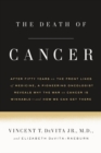 Image for The Death of Cancer : After Fifty Years on the Front Lines of Medicine, a Pioneering Oncologist Reveals Why the War on Cancer Is Winnable--and How We Can Get There