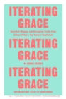 Image for Iterating Grace : Heartfelt Wisdom and Disruptive Truths from Silicon Valley&#39;s Top Venture Capitalists