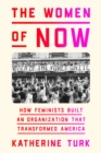 Image for Women of NOW: How Feminists Built an Organization That Transformed America