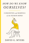 Image for How Do We Know Ourselves? : Curiosities and Marvels of the Human Mind