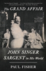 Image for Grand Affair: John Singer Sargent in His World