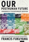 Image for Our posthuman future: consequences of the biotechnology revolution