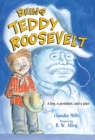 Image for Being Teddy Roosevelt