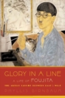 Image for Glory in a line: a life of Foujita - the artist caught between East &amp; West