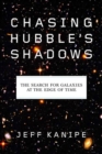 Image for Chasing Hubble&#39;s Shadows: The Search for Galaxies at the Edge of Time