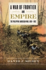 Image for A war of frontier and empire: the Philippine-American War, 1899-1902